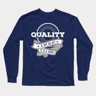 Quality is not an Act, it is a Habit Long Sleeve T-Shirt